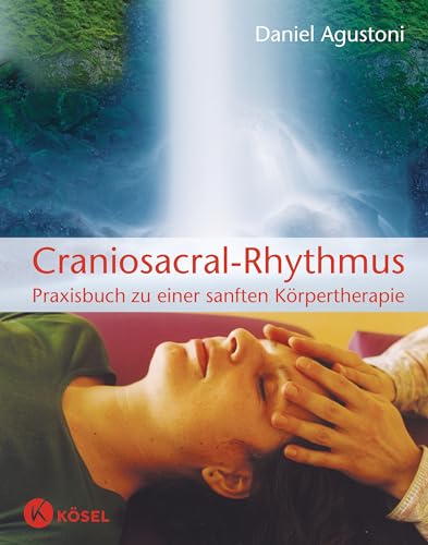 Craniosacral-Rhythmus: Praxisbuch zu einer sanften Körpertherapie